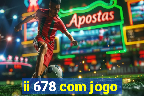 ii 678 com jogo